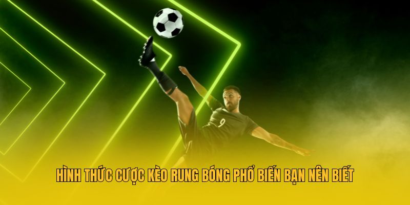 Kèo Rung Bóng Là Gì? 3 Mẹo Soi Kèo Cực Chuẩn Bạn Cần Biết 3 Hình thức cược kèo rung bóng phổ biến bạn nên biết