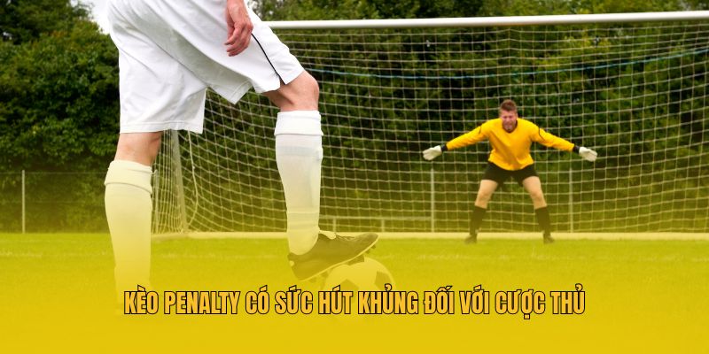 Kèo Penalty - Hướng Dẫn Cược Phạt Đền Từ Cao Thủ MM88 2 Kèo Penalty có sức hút khủng đối với cược thủ